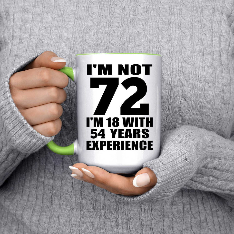 72nd Birthday I'm Not 72 I'm 18 With 54 Years Experience - 15oz Accent Mug Green