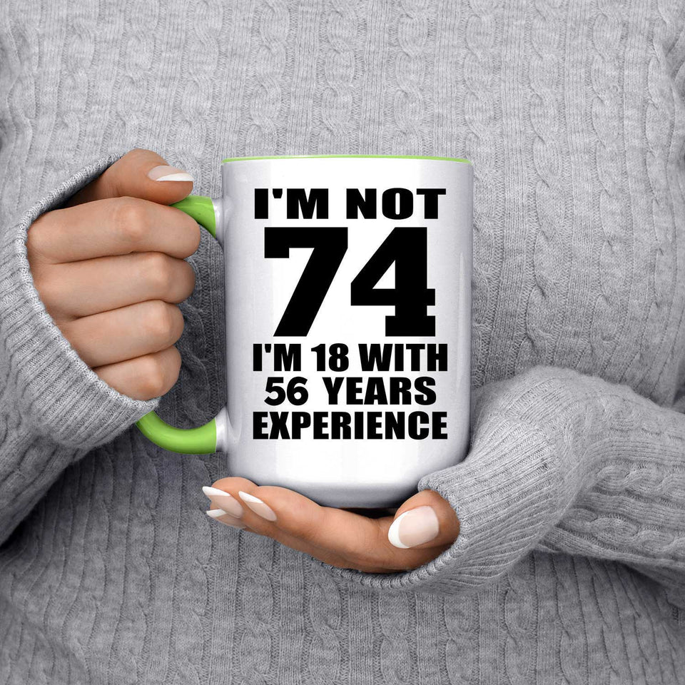 74th Birthday I'm Not 74 I'm 18 With 56 Years Experience - 15oz Accent Mug Green