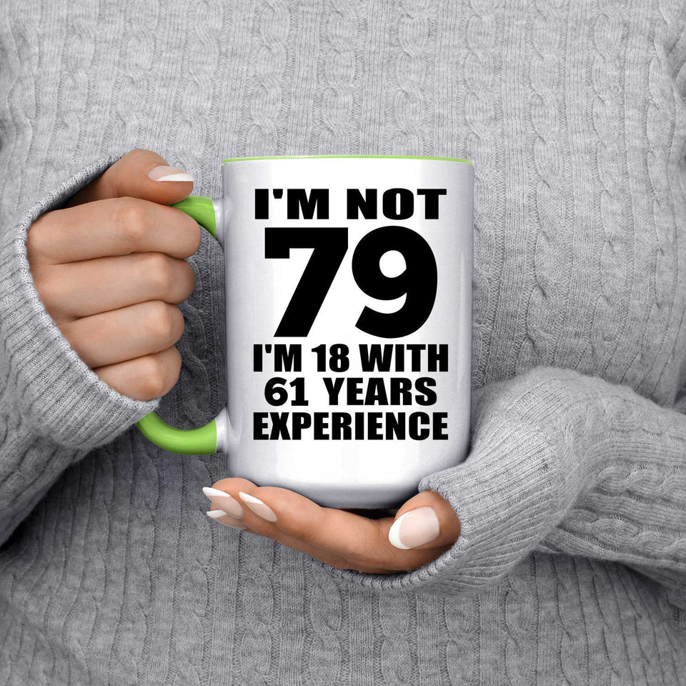 79th Birthday I'm Not 79 I'm 18 With 61 Years Experience - 15oz Accent Mug Green