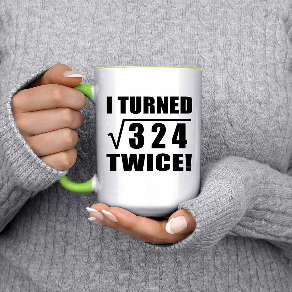 36th Birthday I Turned Square Root of 324 Twice - 15oz Accent Mug Green