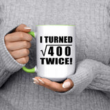 40th Birthday I Turned Square Root of 400 Twice - 15oz Accent Mug Green