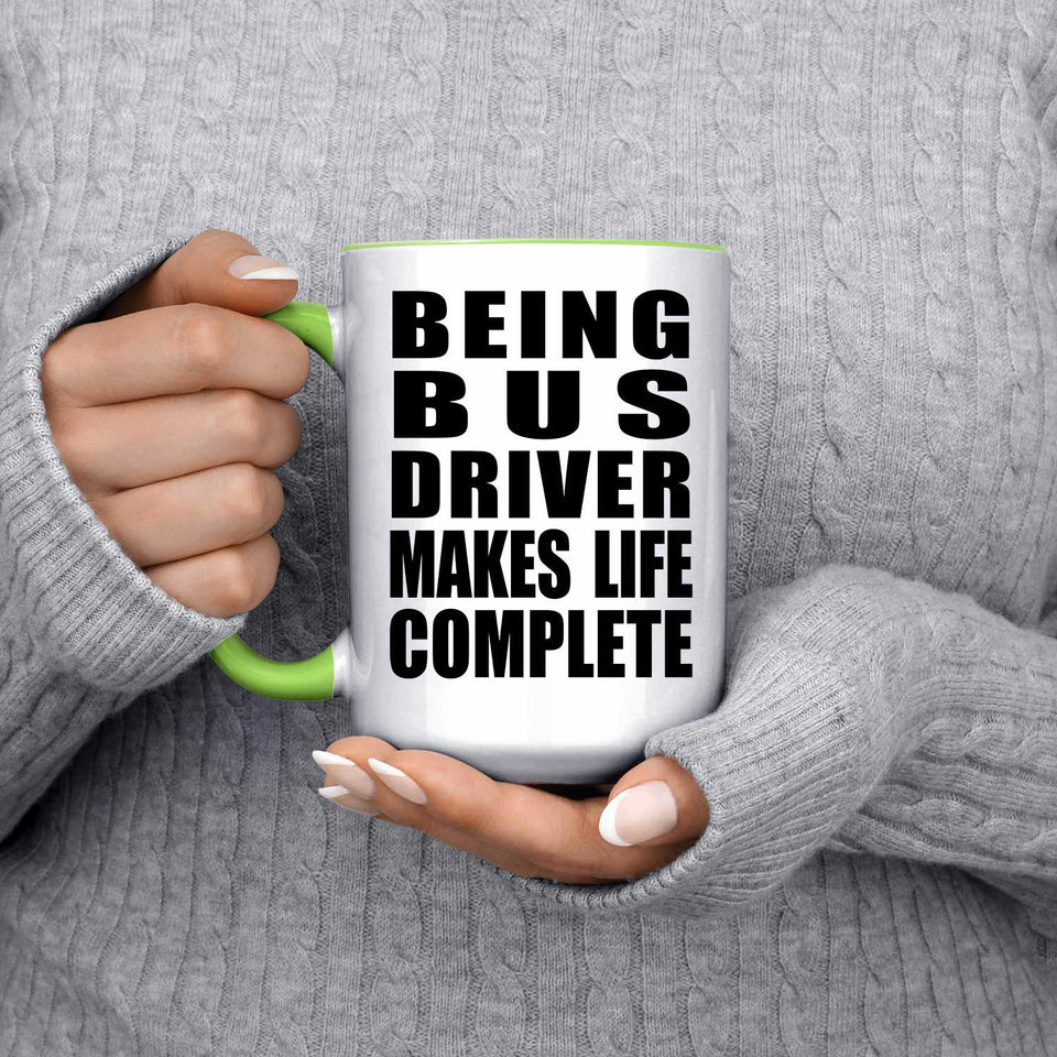 Being Bus Driver Makes Life Complete - 15oz Accent Mug Green