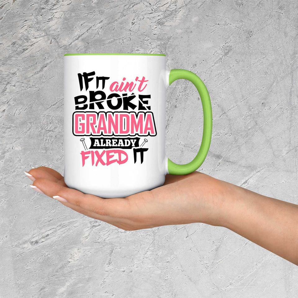 If It Ain't Broke, Grandma Already Fixed It - 15oz Accent Mug Green