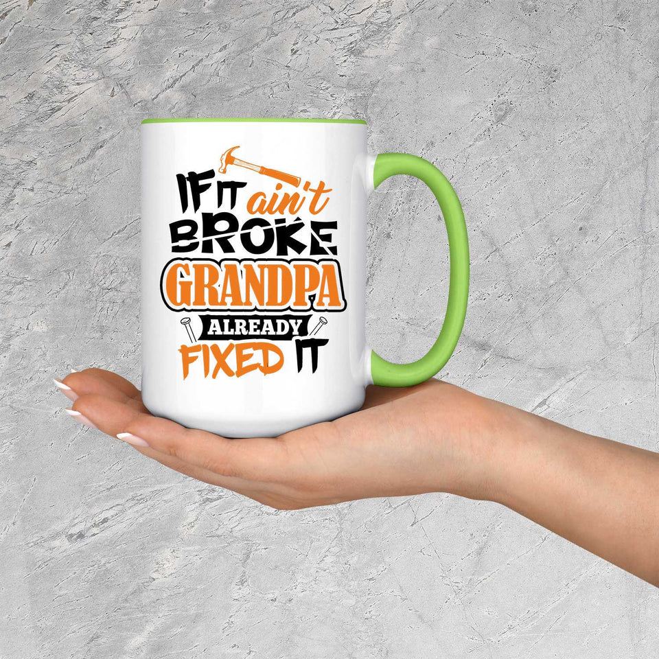 If It Ain't Broke, Grandpa Already Fixed It - 15oz Accent Mug Green