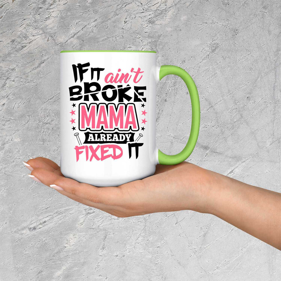 If It Ain't Broke, MAMA Already Fixed It - 15oz Accent Mug Green