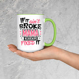 If It Ain't Broke, MAMA Already Fixed It - 15oz Accent Mug Green