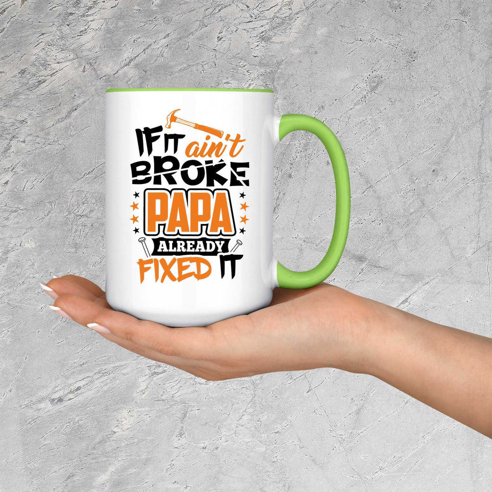 If It Ain't Broke, PAPA Already Fixed It - 15oz Accent Mug Green