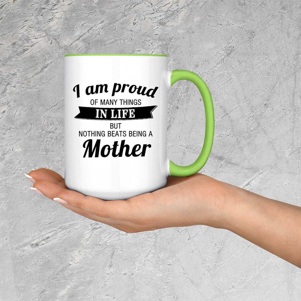 Proud of Many Things In Life, Nothing Beats Being a Mother - 15oz Accent Mug Green