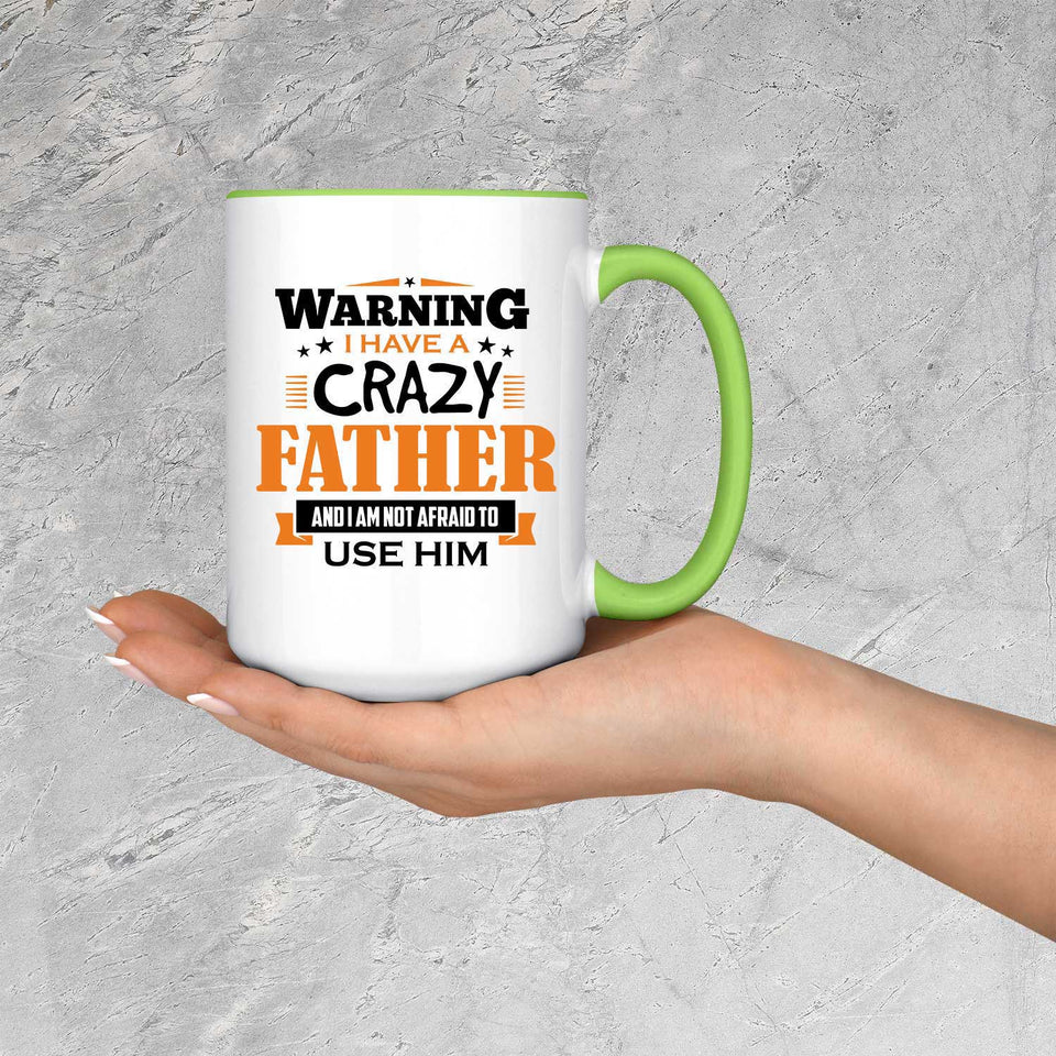Warning I Have A Crazy Father & I Am Not Afraid To Use Him - 15oz Accent Mug Green