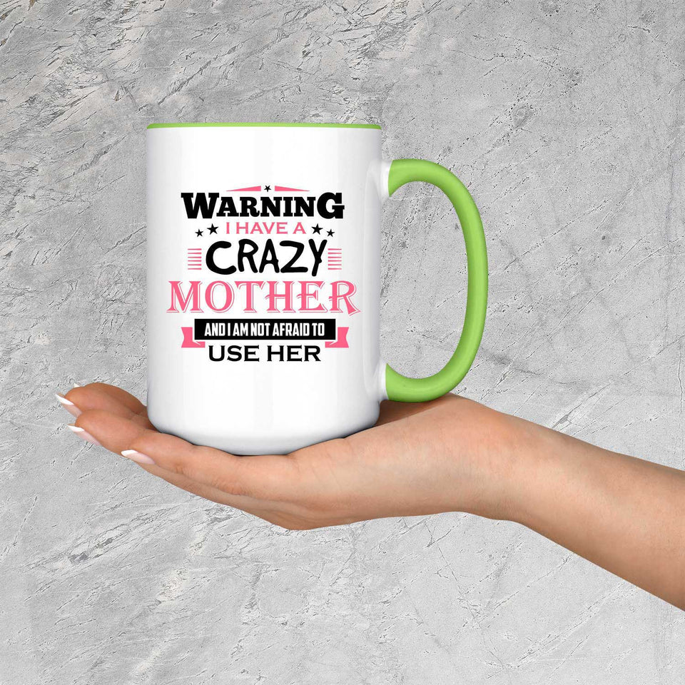 Warning I Have A Crazy Mother & I Am Not Afraid To Use Her - 15oz Accent Mug Green