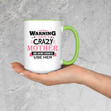 Warning I Have A Crazy Mother & I Am Not Afraid To Use Her - 15oz Accent Mug Green