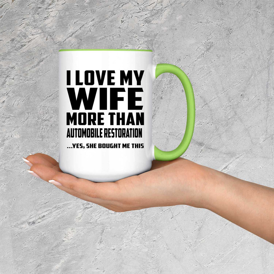 I Love My Wife More Than Automobile Restoration - 15oz Accent Mug Green