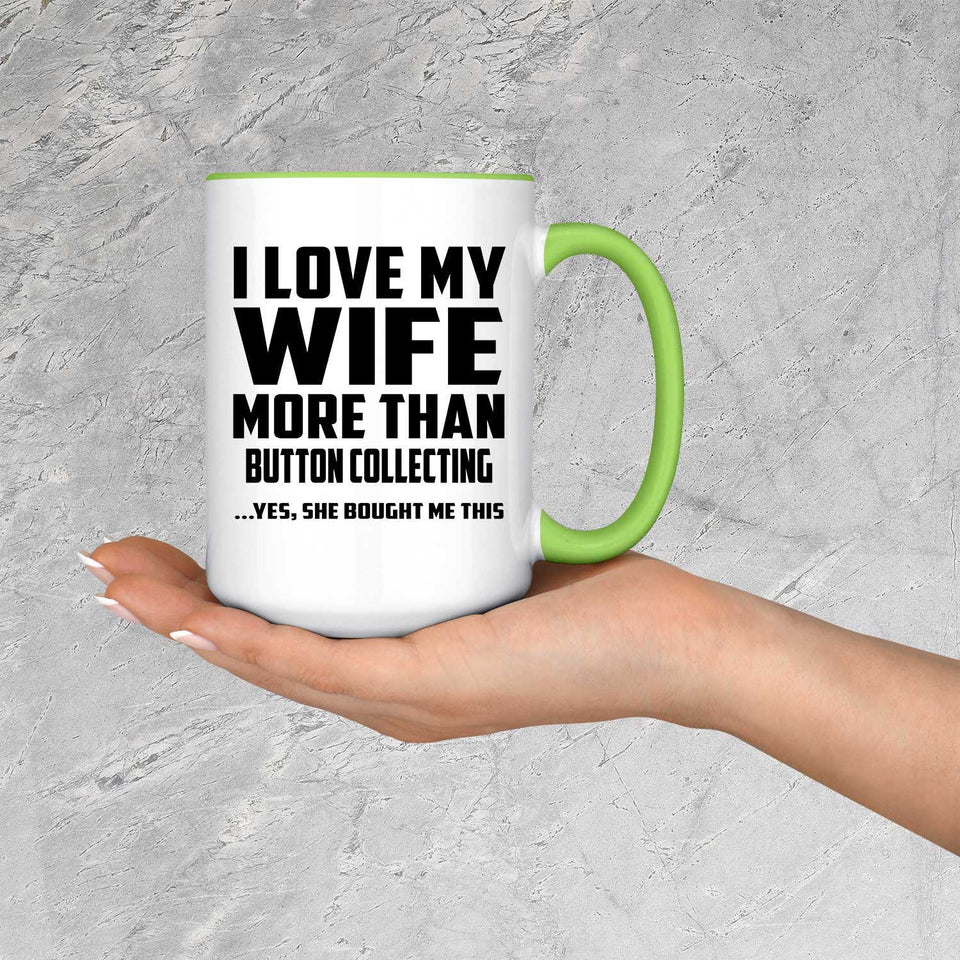 I Love My Wife More Than Button Collecting - 15oz Accent Mug Green