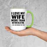 I Love My Wife More Than Button Collecting - 15oz Accent Mug Green