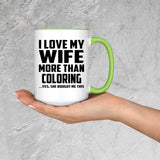 I Love My Wife More Than Coloring - 15oz Accent Mug Green