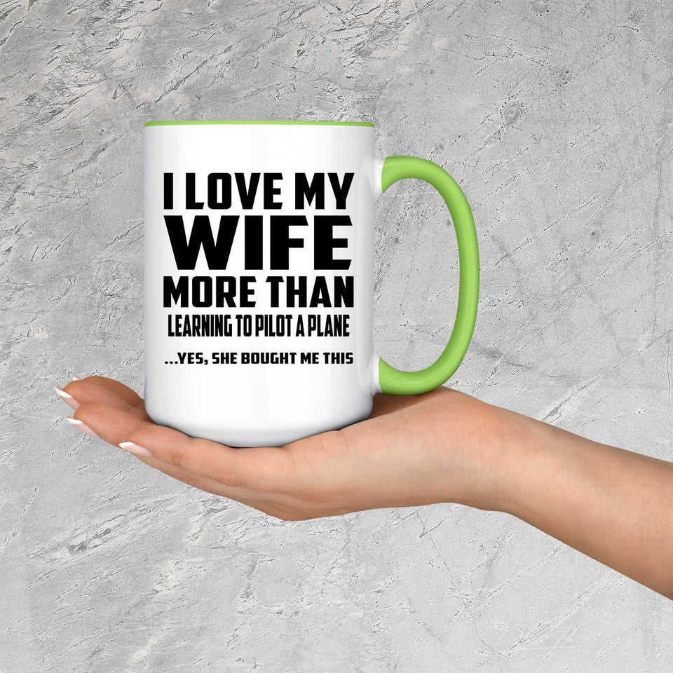 I Love My Wife More Than Learning To Pilot A Plane - 15oz Accent Mug Green