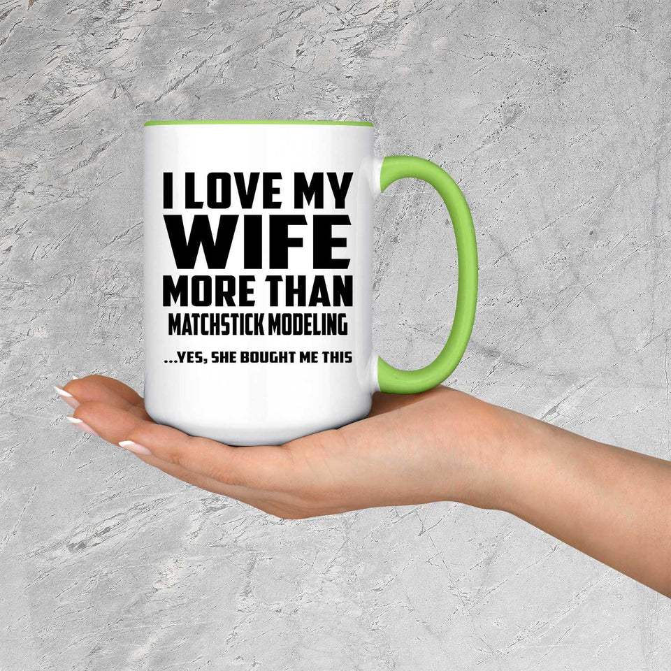 I Love My Wife More Than Matchstick Modeling - 15oz Accent Mug Green