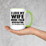 I Love My Wife More Than River Rafting - 15oz Accent Mug Green