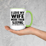 I Love My Wife More Than Sleeping - 15oz Accent Mug Green