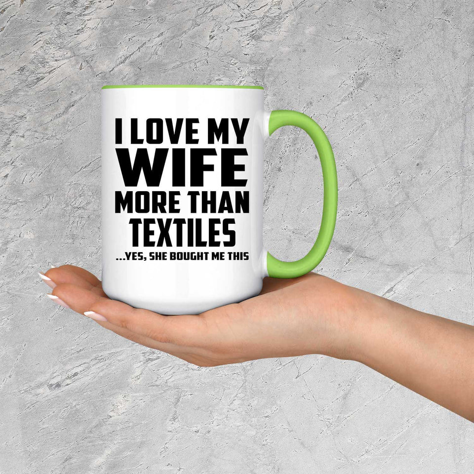 I Love My Wife More Than Textiles - 15oz Accent Mug Green