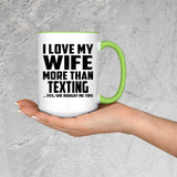 I Love My Wife More Than Texting - 15oz Accent Mug Green