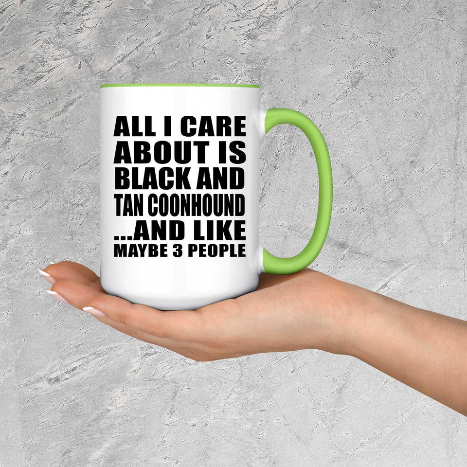 All I Care About Is Black And Tan Coonhound - 15oz Accent Mug Green