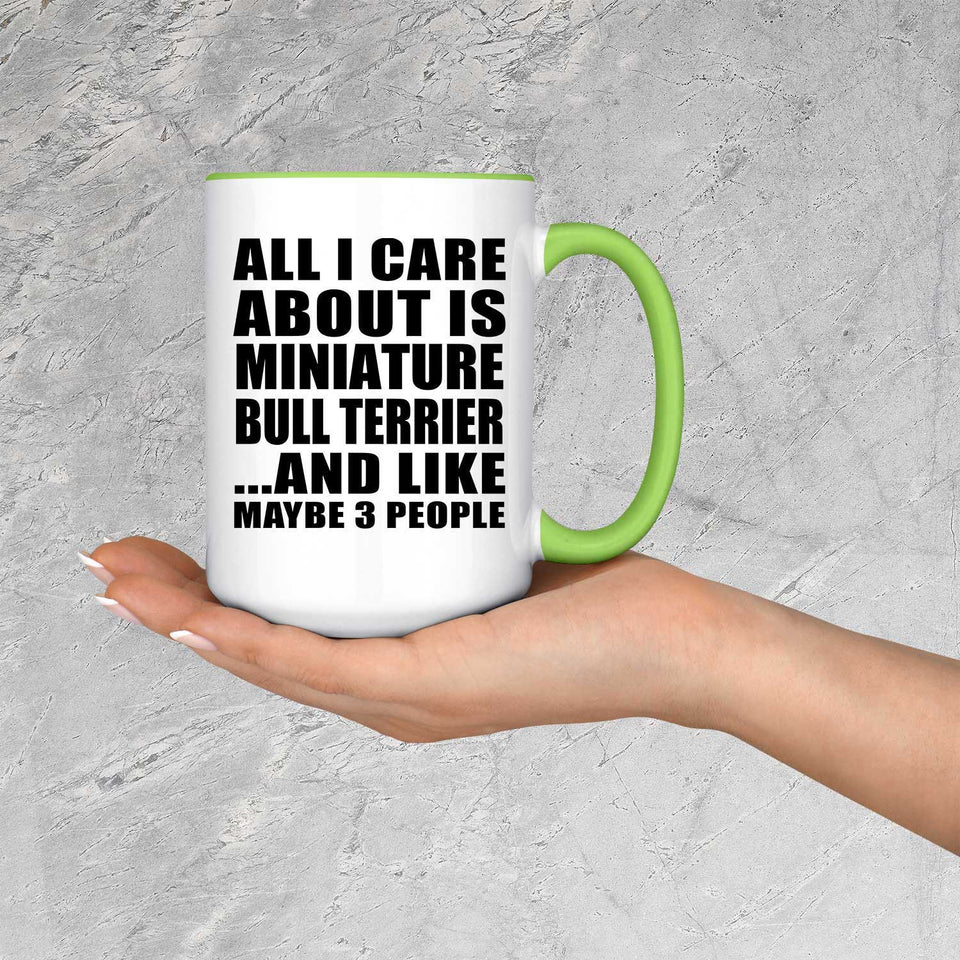 All I Care About Is Miniature Bull Terrier - 15oz Accent Mug Green
