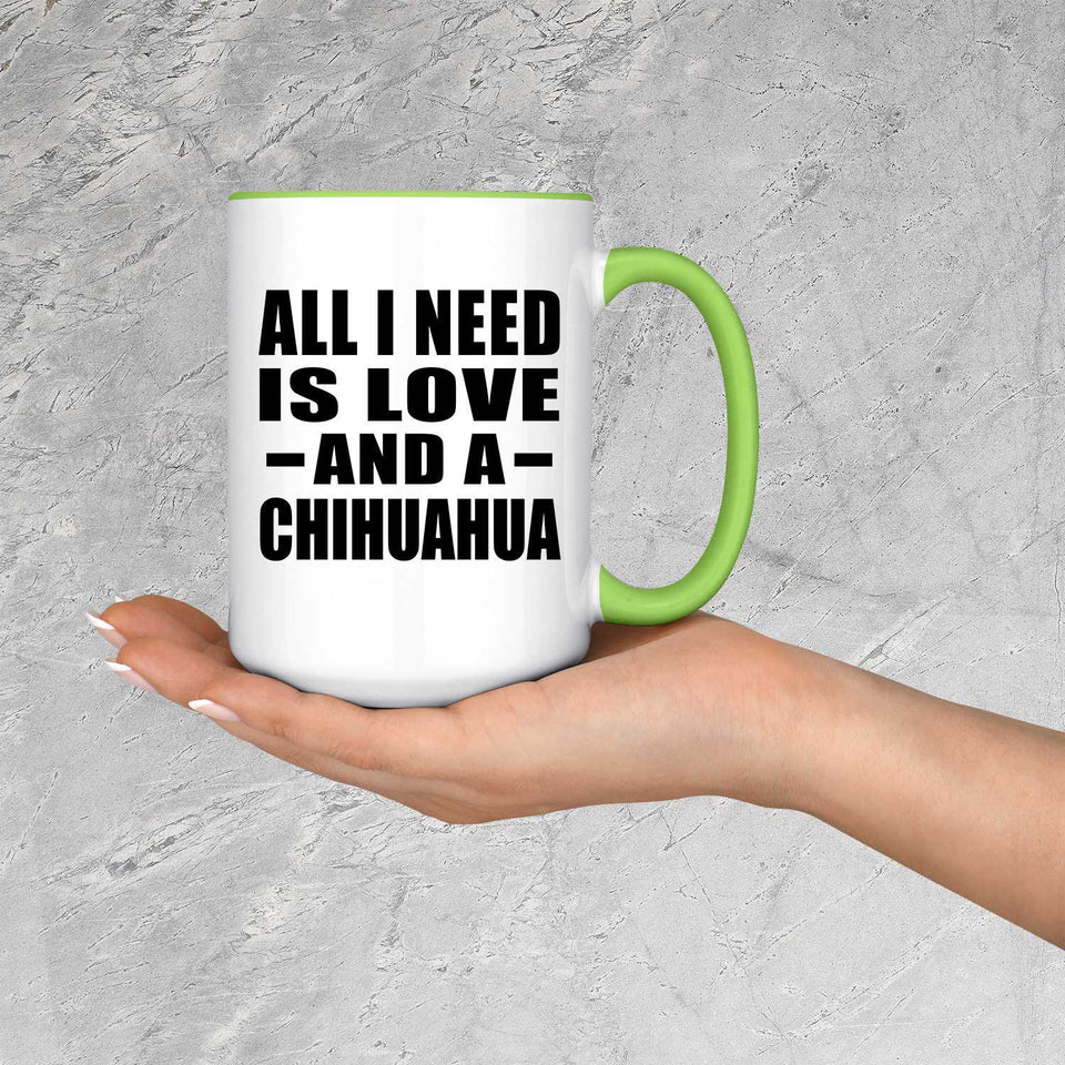 All I Need Is Love And A Chihuahua - 15oz Accent Mug Green