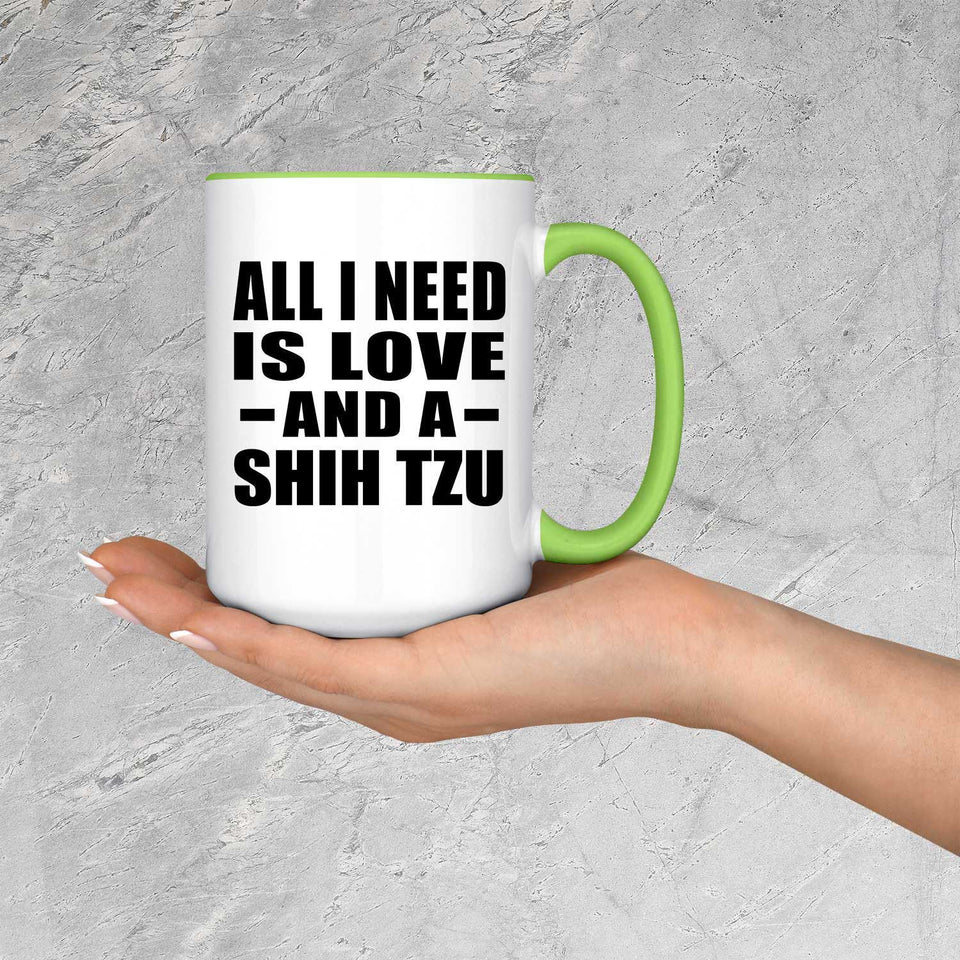 All I Need Is Love And A Shih Tzu - 15oz Accent Mug Green