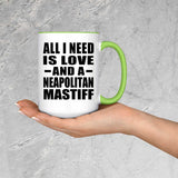 All I Need Is Love And A Neapolitan Mastiff - 15oz Accent Mug Green