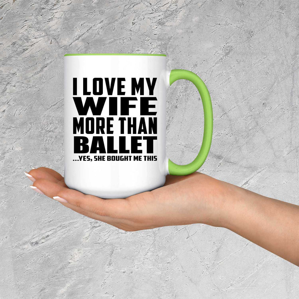 I Love My Wife More Than Ballet - 15oz Accent Mug Green