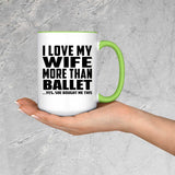 I Love My Wife More Than Ballet - 15oz Accent Mug Green