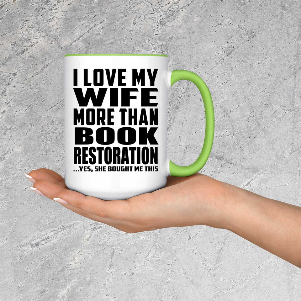 I Love My Wife More Than Book Restoration - 15oz Accent Mug Green