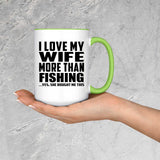 I Love My Wife More Than Fishing - 15oz Accent Mug Green