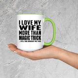 I Love My Wife More Than Magic Trick - 15oz Accent Mug Green