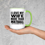 I Love My Wife More Than Matball - 15oz Accent Mug Green