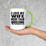 I Love My Wife More Than Quilling - 15oz Accent Mug Green
