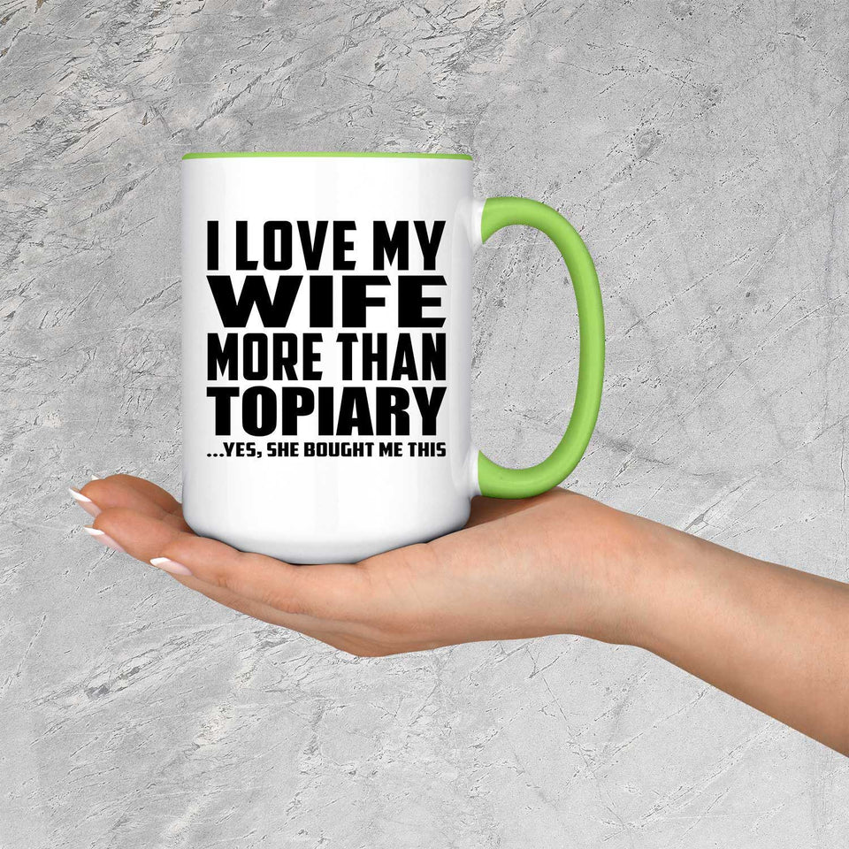 I Love My Wife More Than Topiary - 15oz Accent Mug Green
