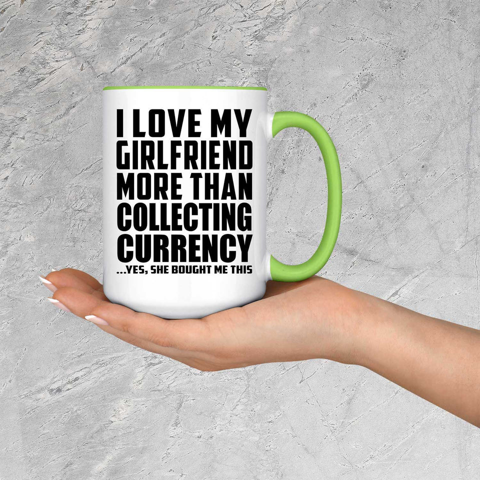 I Love My Girlfriend More Than Collecting Currency - 15oz Accent Mug Green
