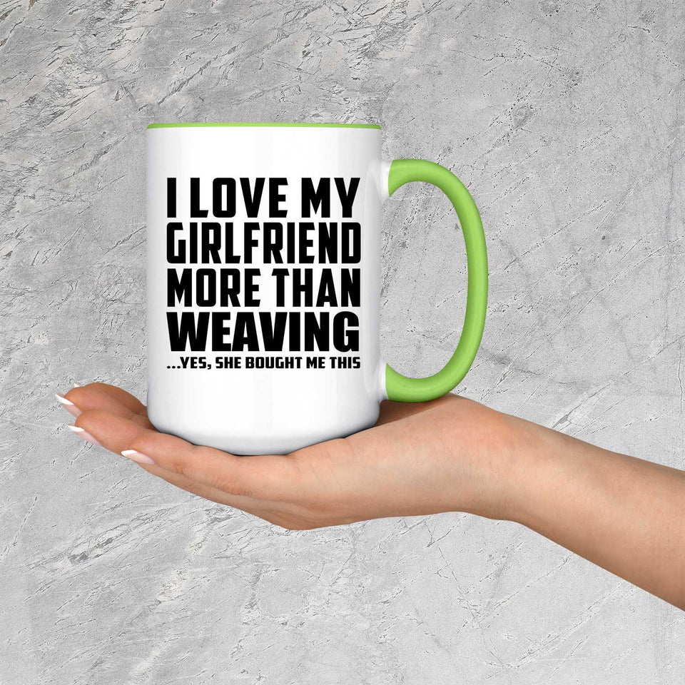 I Love My Girlfriend More Than Weaving - 15oz Accent Mug Green