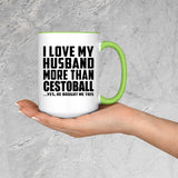 I Love My Husband More Than Cestoball - 15oz Accent Mug Green