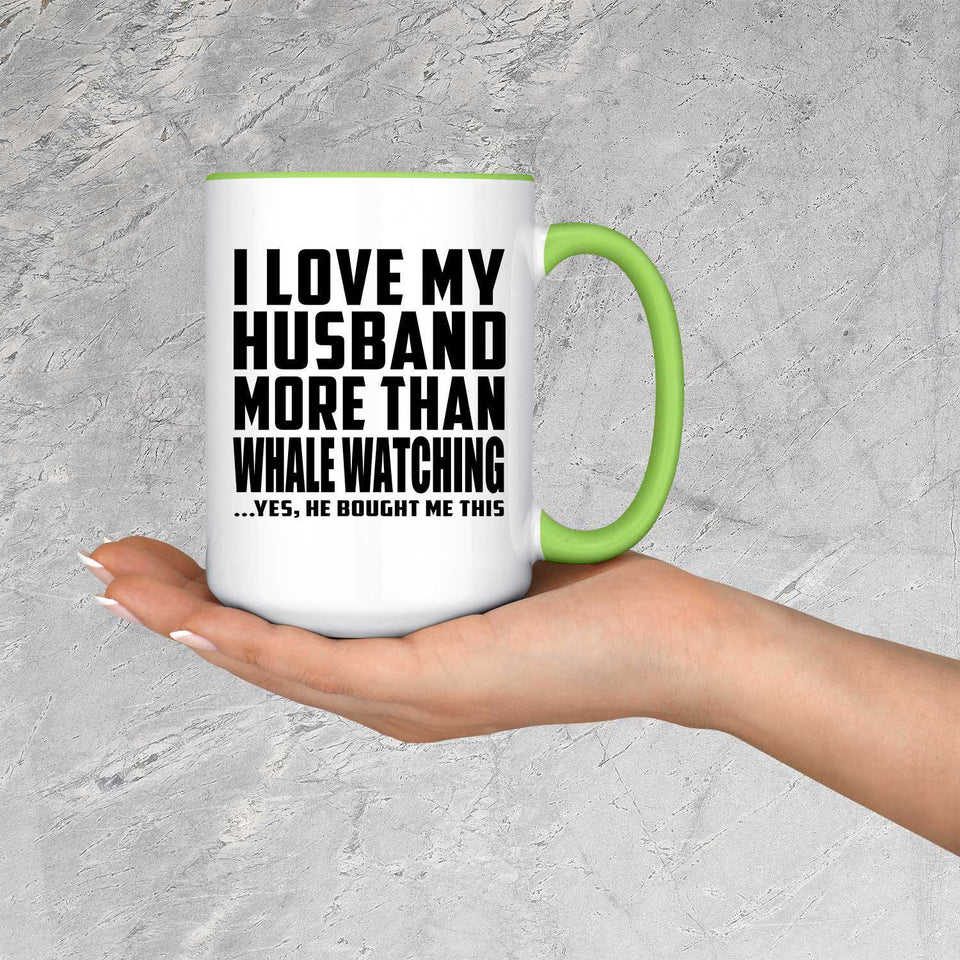 I Love My Husband More Than Whale Watching - 15oz Accent Mug Green