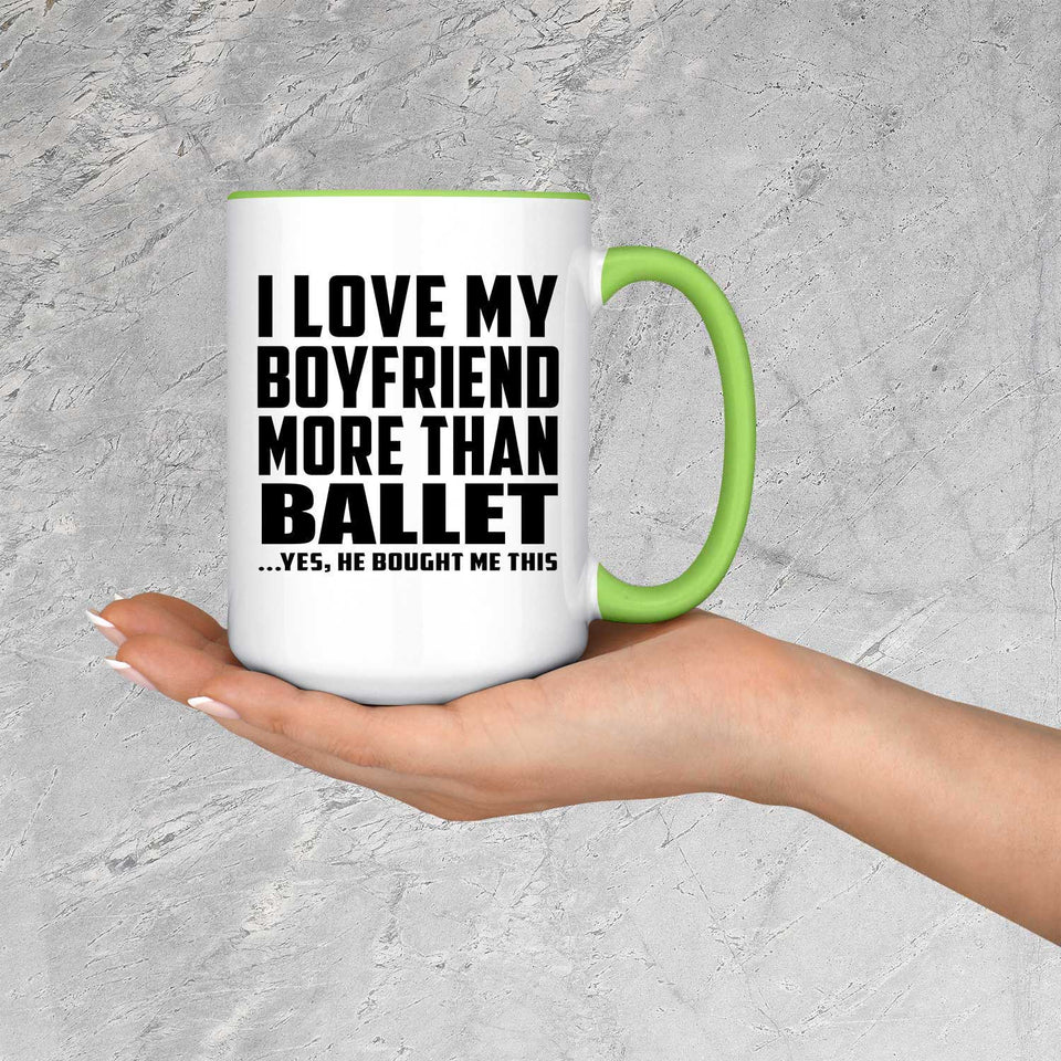 I Love My Boyfriend More Than Ballet - 15oz Accent Mug Green