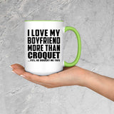I Love My Boyfriend More Than Croquet - 15oz Accent Mug Green