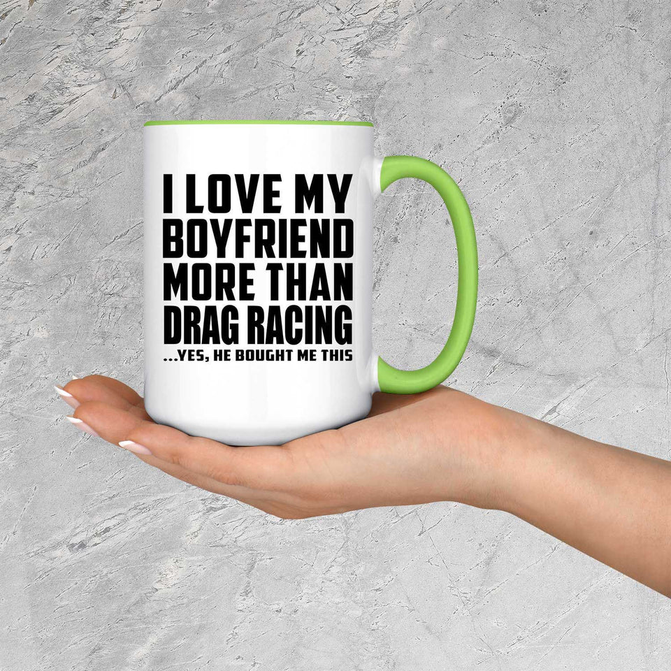 I Love My Boyfriend More Than Drag Racing - 15oz Accent Mug Green