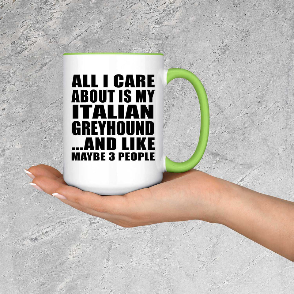 All I Care About Is My Italian Greyhound - 15oz Accent Mug Green