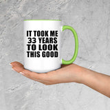 33rd Birthday Took Me 33 Years To Look This Good - 15oz Accent Mug Green