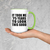 75th Birthday Took Me 75 Years To Look This Good - 15oz Accent Mug Green