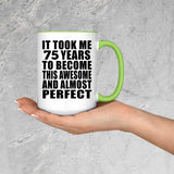 75th Birthday Took 75 Years To Become Awesome & Perfect - 15oz Accent Mug Green