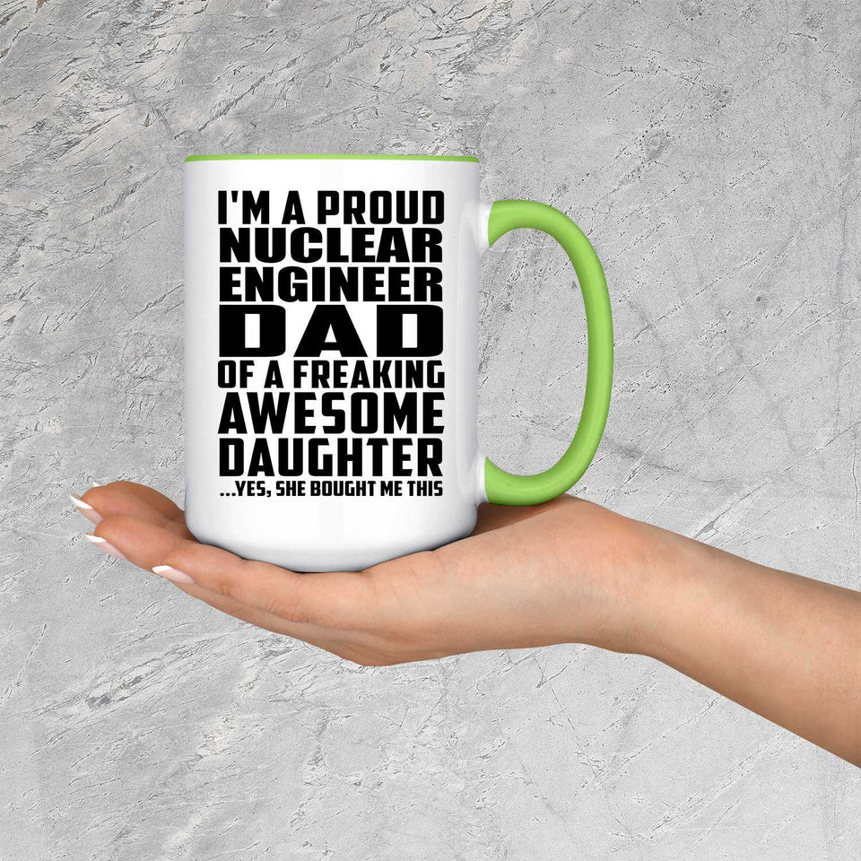 Proud Nuclear Engineer Dad Of Awesome Daughter - 15oz Accent Mug Green
